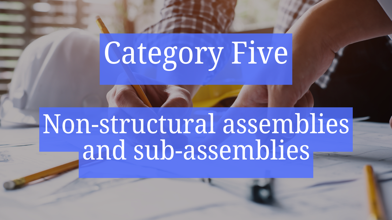 Category Five – Non-structural assemblies and sub-assemblies\n